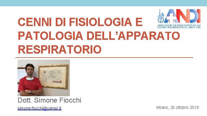 CENNI DI FISIOLOGIA E PATOLOGIA DELL’APPARATO RESPIRATORIO Dott. Simone Fiocchi simone. fiocchi@yahoo. it Milano,