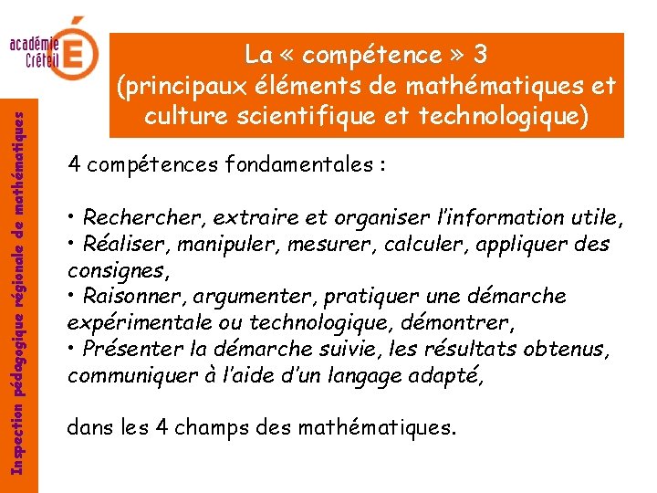 Inspection pédagogique régionale de mathématiques La « compétence » 3 (principaux éléments de mathématiques