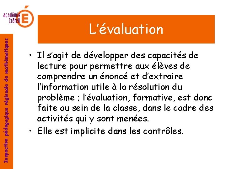 Inspection pédagogique régionale de mathématiques L’évaluation • Il s’agit de développer des capacités de