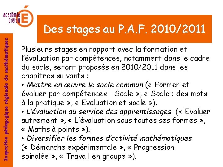 Inspection pédagogique régionale de mathématiques Des stages au P. A. F. 2010/2011 Plusieurs stages