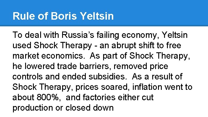 Rule of Boris Yeltsin To deal with Russia’s failing economy, Yeltsin used Shock Therapy