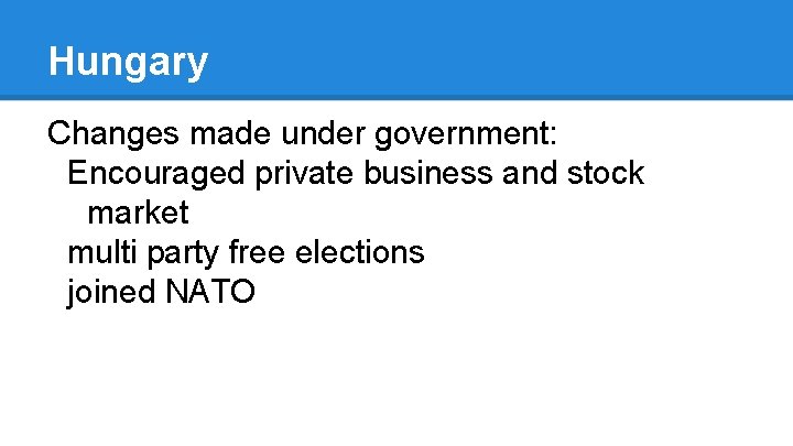 Hungary Changes made under government: Encouraged private business and stock market multi party free
