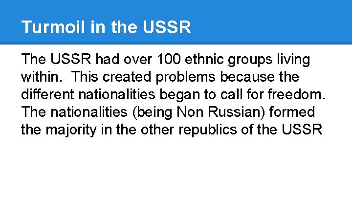 Turmoil in the USSR The USSR had over 100 ethnic groups living within. This