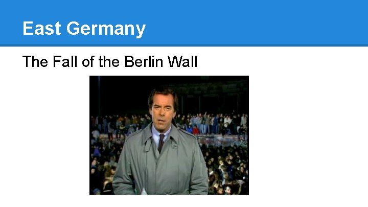 East Germany The Fall of the Berlin Wall 