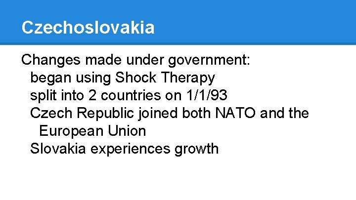 Czechoslovakia Changes made under government: began using Shock Therapy split into 2 countries on
