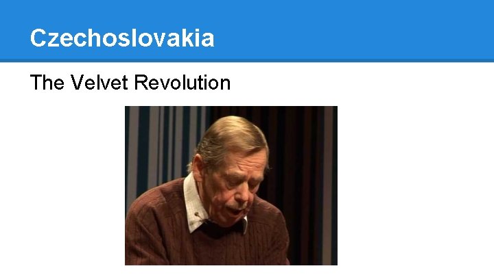 Czechoslovakia The Velvet Revolution 