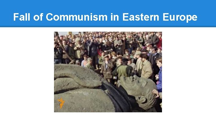 Fall of Communism in Eastern Europe 