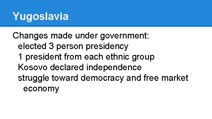 Yugoslavia Changes made under government: elected 3 person presidency 1 president from each ethnic