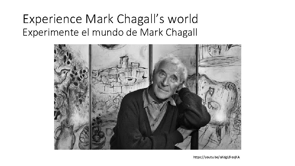 Experience Mark Chagall’s world Experimente el mundo de Mark Chagall https: //youtu. be/a. Kdg.