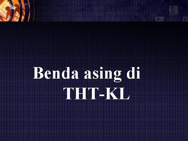 Benda asing di THT-KL 