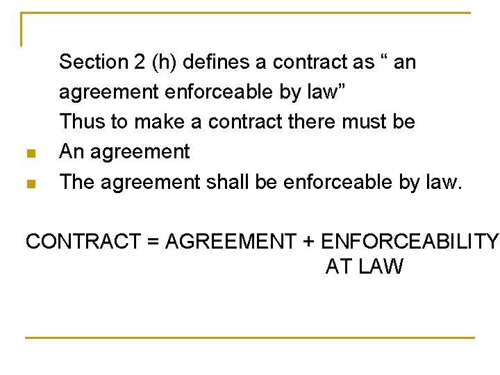 n n Section 2 (h) defines a contract as “ an agreement enforceable by