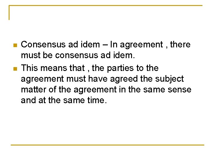 n n Consensus ad idem – In agreement , there must be consensus ad