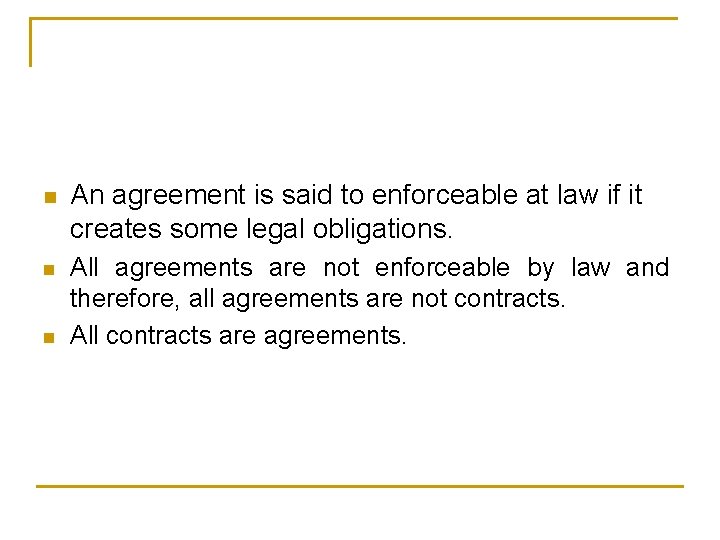 n An agreement is said to enforceable at law if it creates some legal