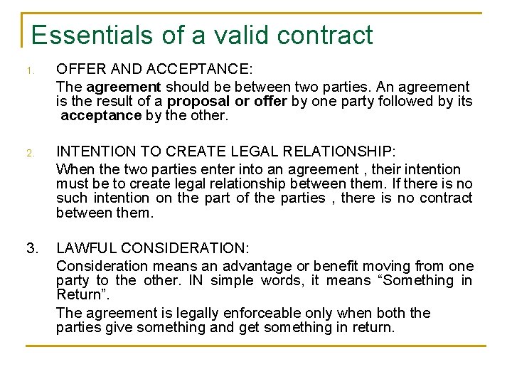 Essentials of a valid contract 1. OFFER AND ACCEPTANCE: The agreement should be between