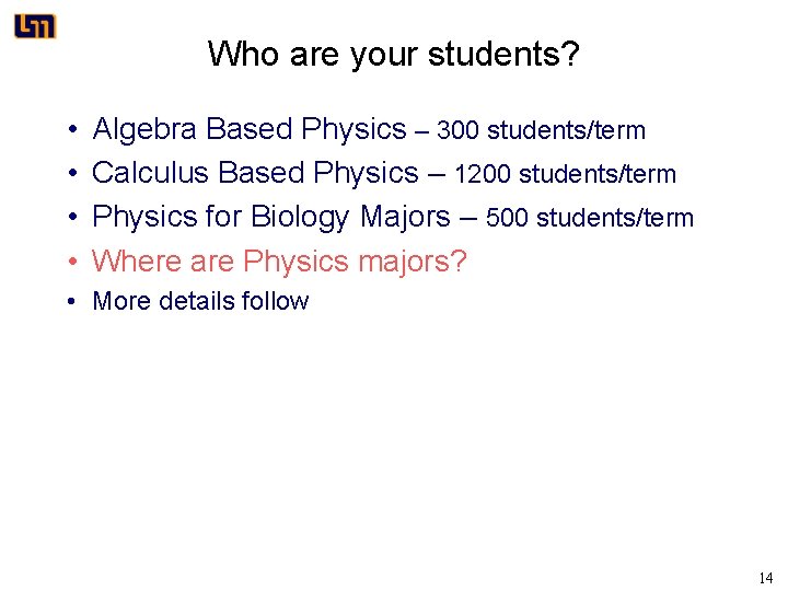 Who are your students? • • Algebra Based Physics – 300 students/term Calculus Based