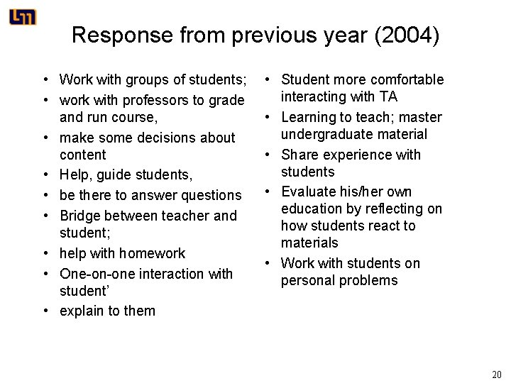 Response from previous year (2004) • Work with groups of students; • work with