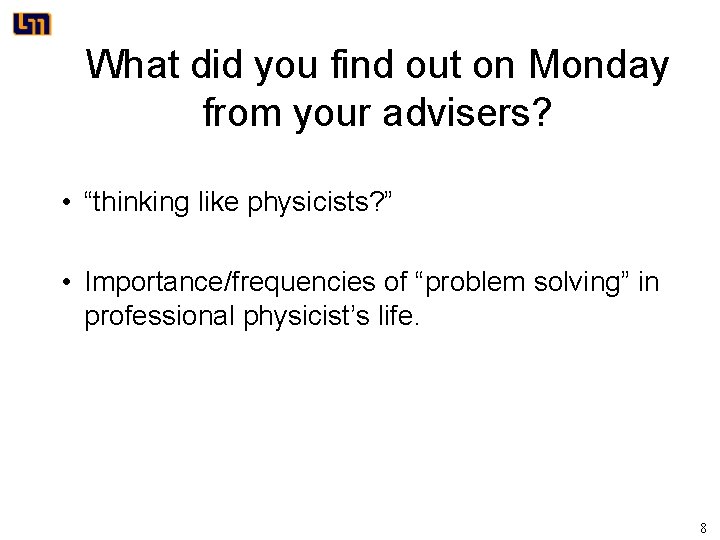 What did you find out on Monday from your advisers? • “thinking like physicists?