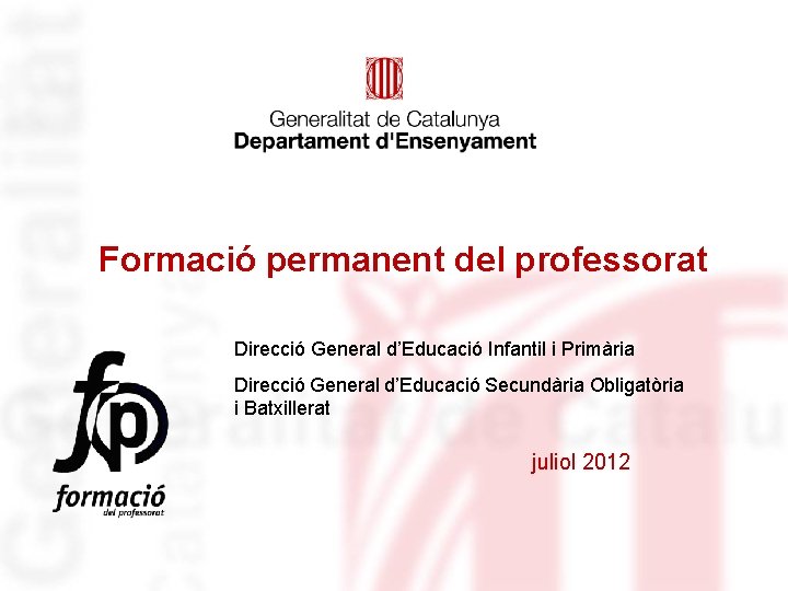Formació permanent del professorat Direcció General d’Educació Infantil i Primària Direcció General d’Educació Secundària