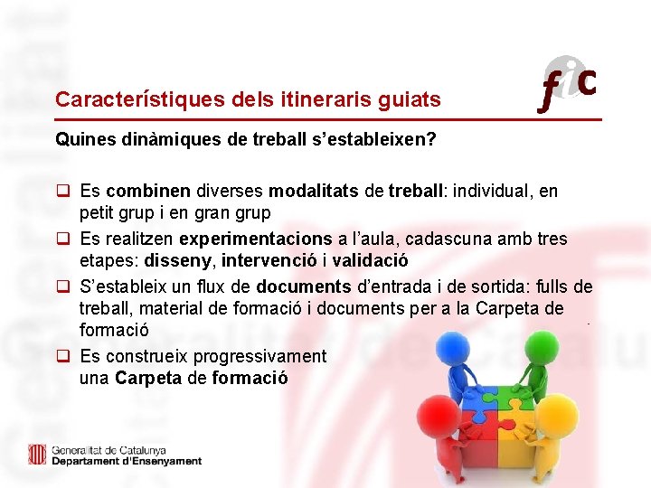 Característiques dels itineraris guiats Quines dinàmiques de treball s’estableixen? q Es combinen diverses modalitats