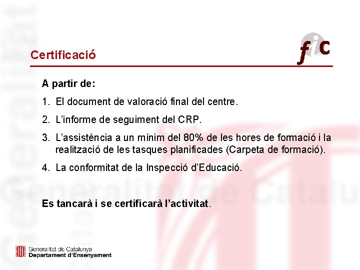 Certificació A partir de: 1. El document de valoració final del centre. 2. L’informe