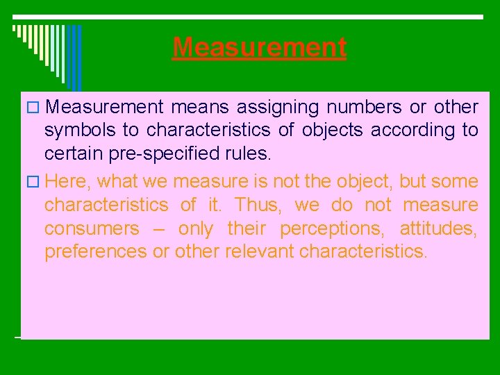 Measurement o Measurement means assigning numbers or other symbols to characteristics of objects according