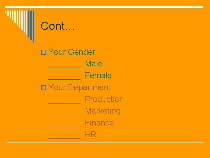 Cont… o Your Gender _______ Male _______ Female o Your Department _______ Production _______