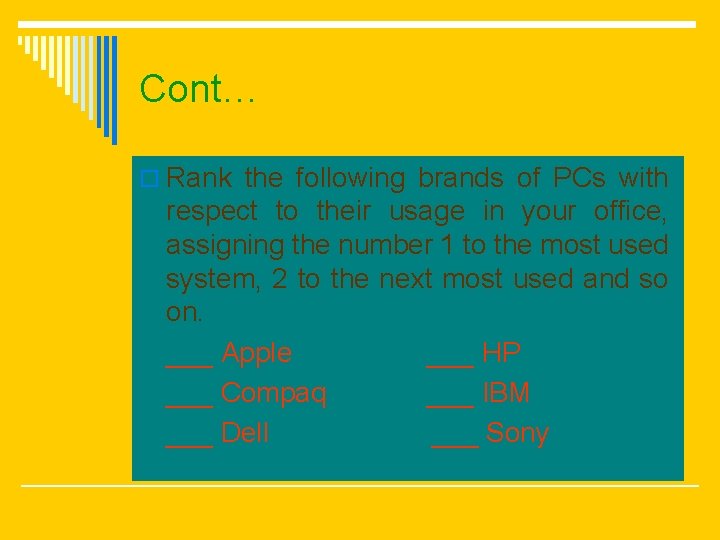 Cont… o Rank the following brands of PCs with respect to their usage in