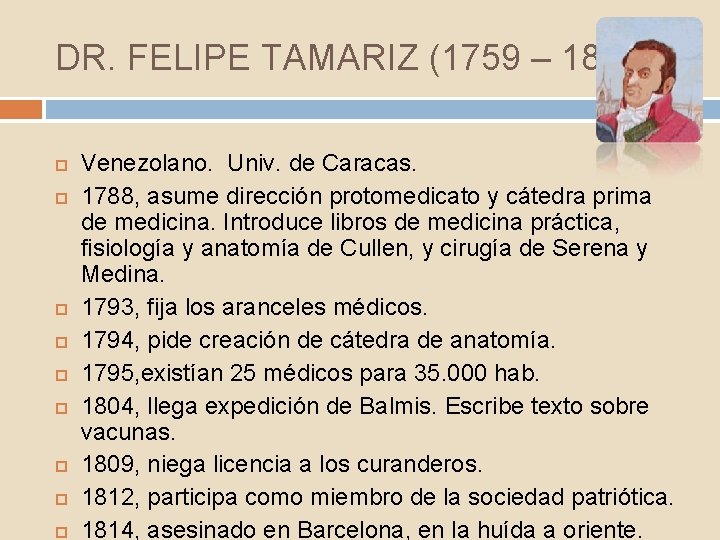 DR. FELIPE TAMARIZ (1759 – 1814) Venezolano. Univ. de Caracas. 1788, asume dirección protomedicato