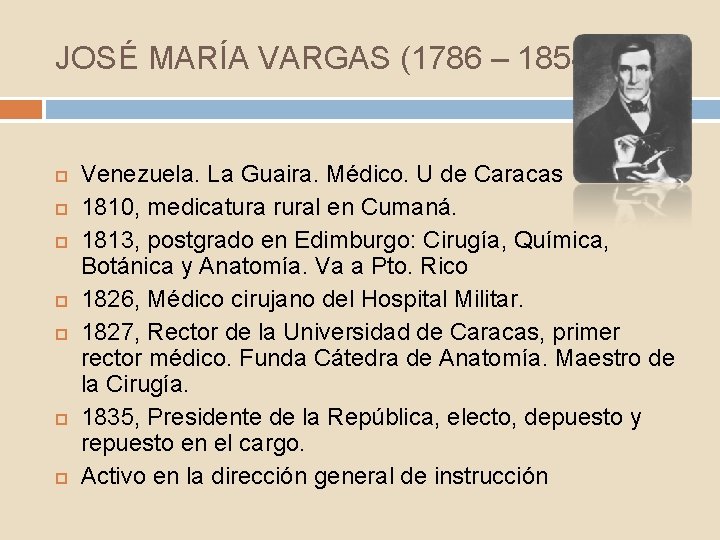 JOSÉ MARÍA VARGAS (1786 – 1854) Venezuela. La Guaira. Médico. U de Caracas 1810,