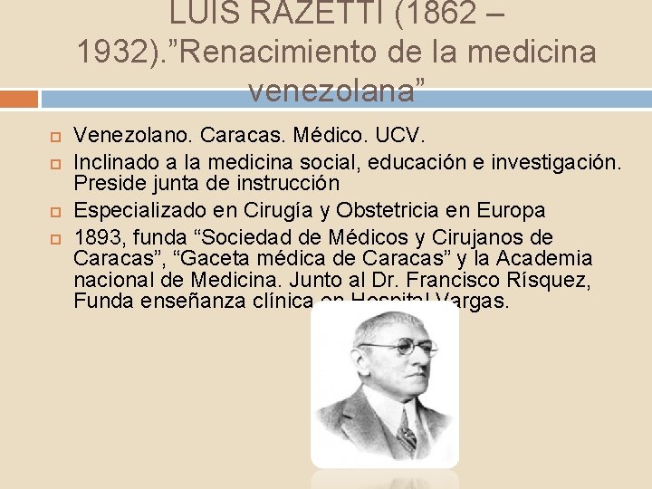 LUIS RAZETTI (1862 – 1932). ”Renacimiento de la medicina venezolana” Venezolano. Caracas. Médico. UCV.