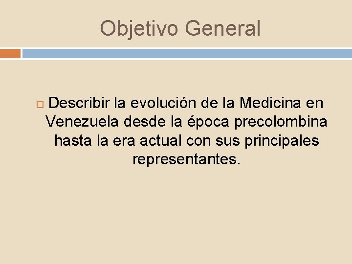 Objetivo General Describir la evolución de la Medicina en Venezuela desde la época precolombina