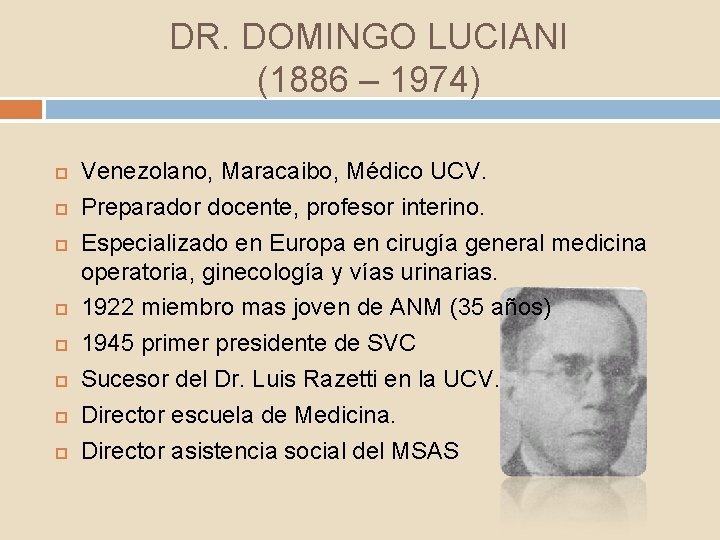 DR. DOMINGO LUCIANI (1886 – 1974) Venezolano, Maracaibo, Médico UCV. Preparador docente, profesor interino.