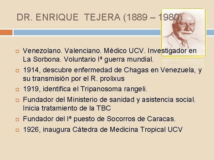 DR. ENRIQUE TEJERA (1889 – 1980) Venezolano. Valenciano. Médico UCV. Investigador en La Sorbona.