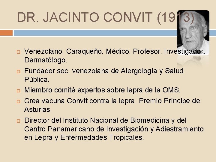DR. JACINTO CONVIT (1913) Venezolano. Caraqueño. Médico. Profesor. Investigador. Dermatólogo. Fundador soc. venezolana de