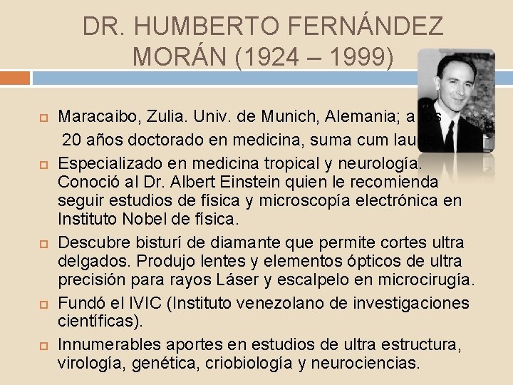 DR. HUMBERTO FERNÁNDEZ MORÁN (1924 – 1999) Maracaibo, Zulia. Univ. de Munich, Alemania; a