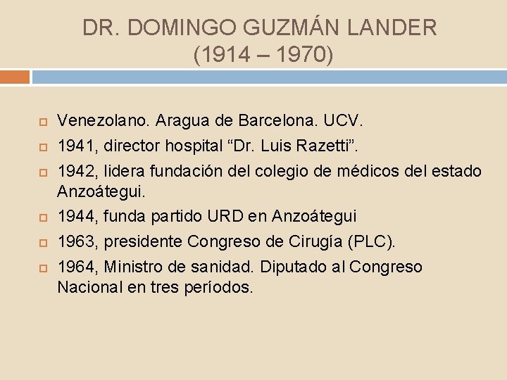 DR. DOMINGO GUZMÁN LANDER (1914 – 1970) Venezolano. Aragua de Barcelona. UCV. 1941, director