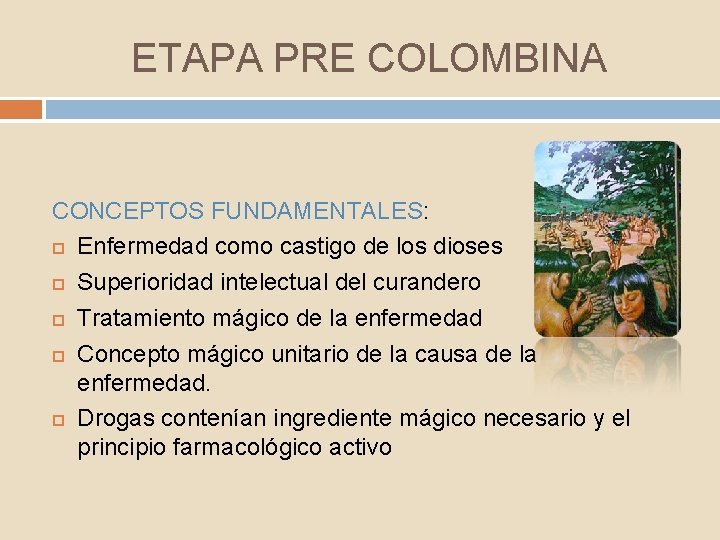 ETAPA PRE COLOMBINA CONCEPTOS FUNDAMENTALES: Enfermedad como castigo de los dioses Superioridad intelectual del