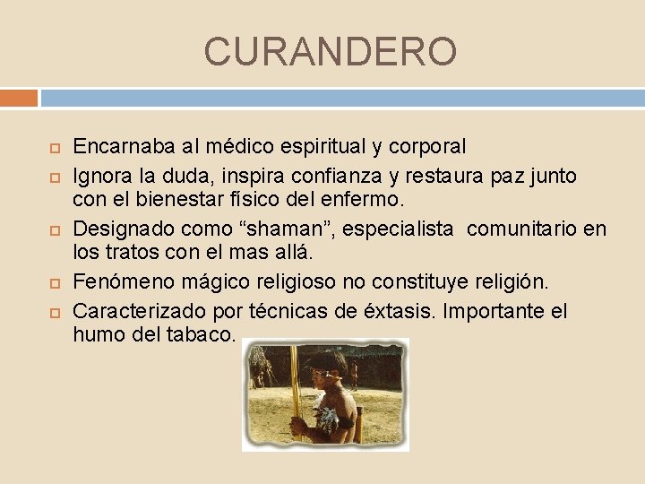 CURANDERO Encarnaba al médico espiritual y corporal Ignora la duda, inspira confianza y restaura