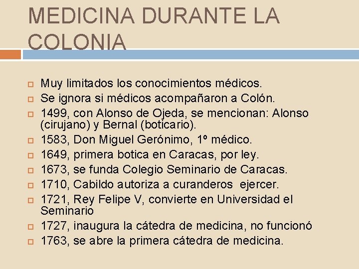 MEDICINA DURANTE LA COLONIA Muy limitados los conocimientos médicos. Se ignora si médicos acompañaron