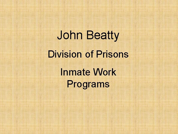 John Beatty Division of Prisons Inmate Work Programs 