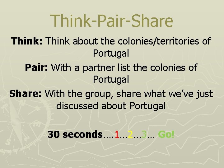 Think-Pair-Share Think: Think about the colonies/territories of Portugal Pair: With a partner list the