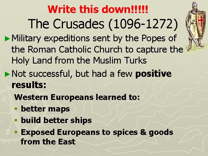 Write this down!!!!! The Crusades (1096 -1272) ► Military expeditions sent by the Popes