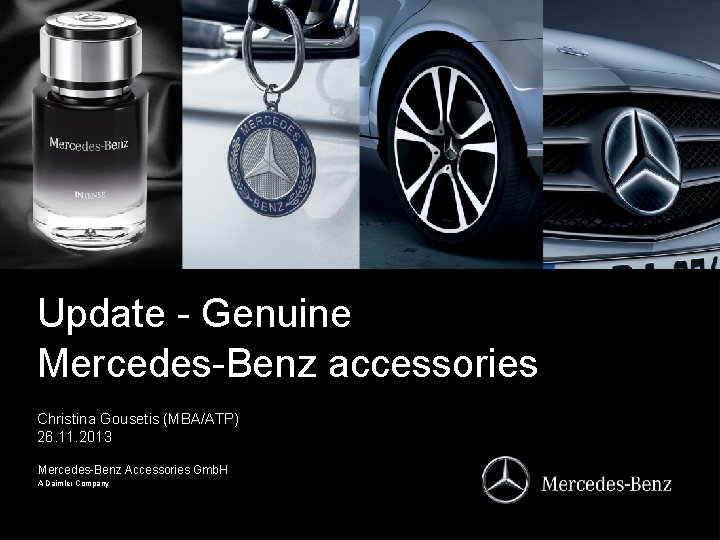 Update - Genuine Mercedes-Benz accessories Christina Gousetis (MBA/ATP) 26. 11. 2013 Mercedes-Benz Accessories Gmb.