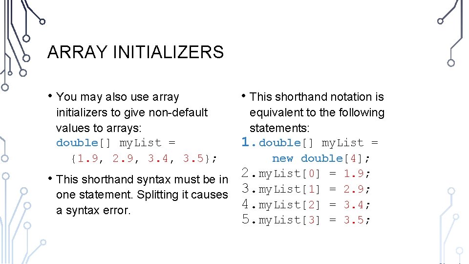 ARRAY INITIALIZERS • You may also use array initializers to give non-default values to
