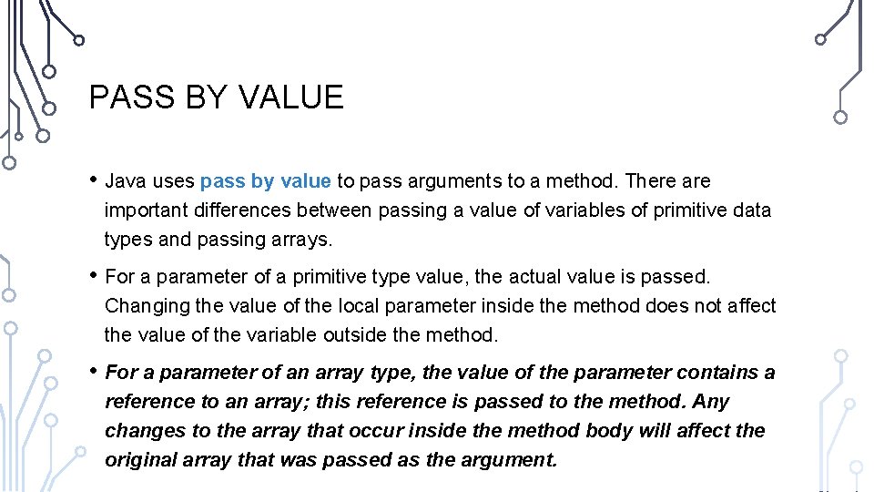 PASS BY VALUE • Java uses pass by value to pass arguments to a