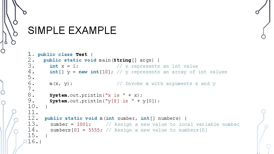 SIMPLE EXAMPLE 1. public class Test { 2. public static void main(String[] args) {