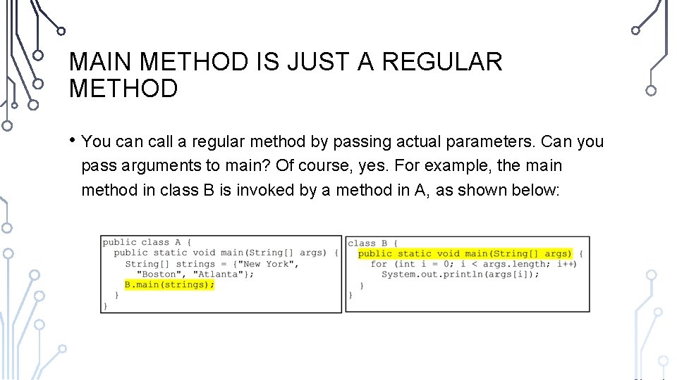 MAIN METHOD IS JUST A REGULAR METHOD • You can call a regular method