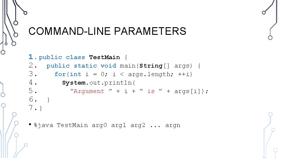 COMMAND-LINE PARAMETERS 1. public class Test. Main { 2. public static void main(String[] args)