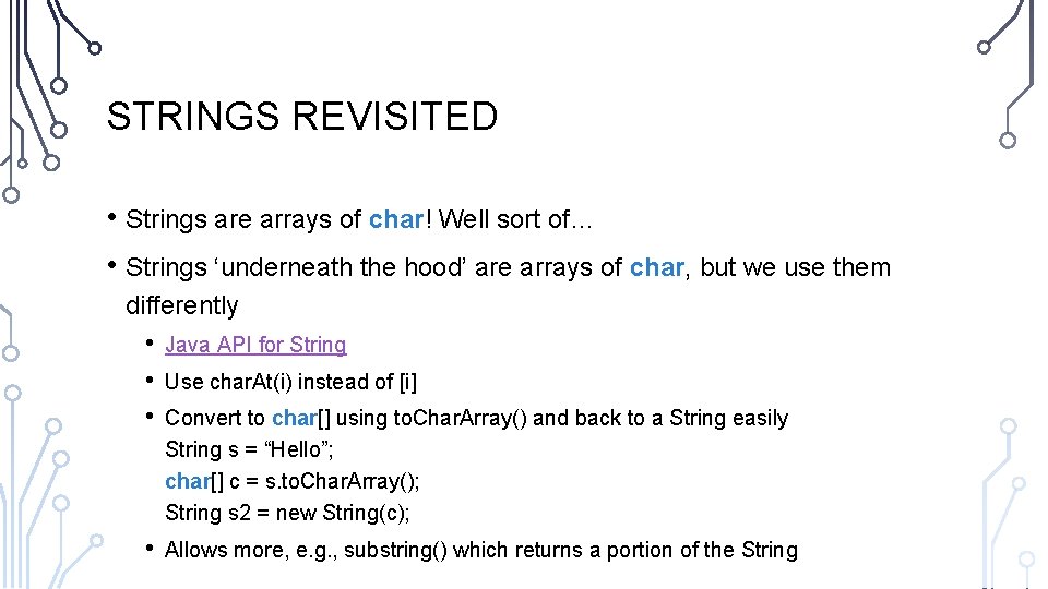 STRINGS REVISITED • Strings are arrays of char! Well sort of… • Strings ‘underneath