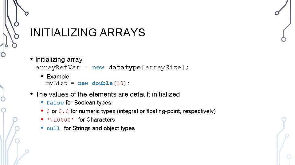 INITIALIZING ARRAYS • Initializing array. Ref. Var = new datatype[array. Size]; • Example: my.